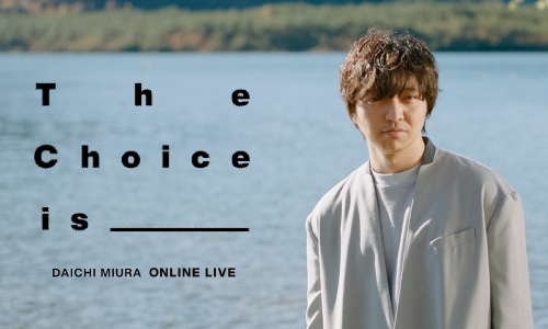 DAICHI MIURA Online LIVE The Choice is _____ 開催決定!!